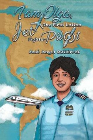 Cover of I Am Olga, The First Latina Jet Fighter Pilot