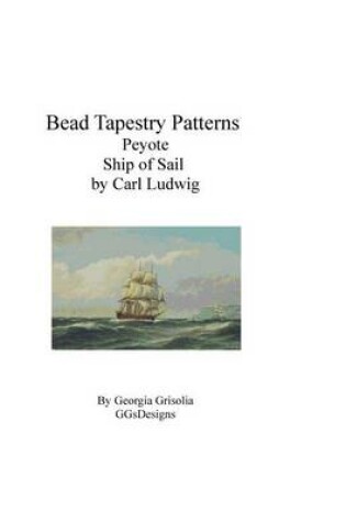 Cover of Bead Tapestry Patterns Peyote Ship of Sail by Carl Ludwig