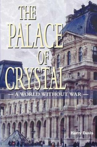 Cover of Palace of Crystal, The: A World Without War