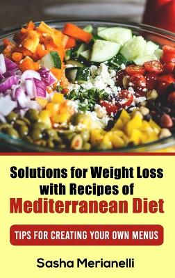 Cover of Solutions for Weight Loss with Recipes of Mediterranean Diet