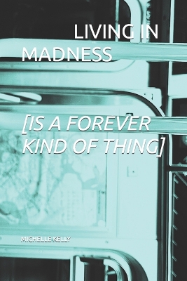 Book cover for Living in Madness [Is a Forever Kind of Thing]