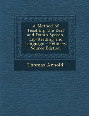 Book cover for A Method of Teaching the Deaf and Dumb Speech, Lip-Reading and Language