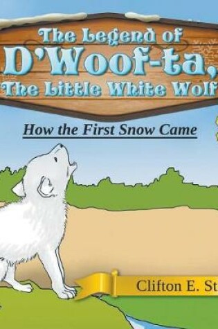 Cover of The Legend of D'Woof-ta, The Little White Wolf