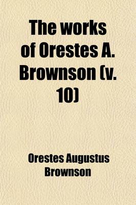 Book cover for The Works of Orestes A. Brownson (Volume 10); Civilization