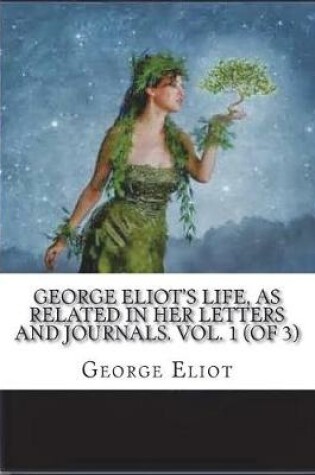 Cover of George Eliot's Life, as Related in Her Letters and Journals. Vol. 1 (of 3)