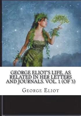 Book cover for George Eliot's Life, as Related in Her Letters and Journals. Vol. 1 (of 3)