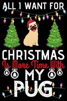 Book cover for All i want for Christmas is more time with my pug