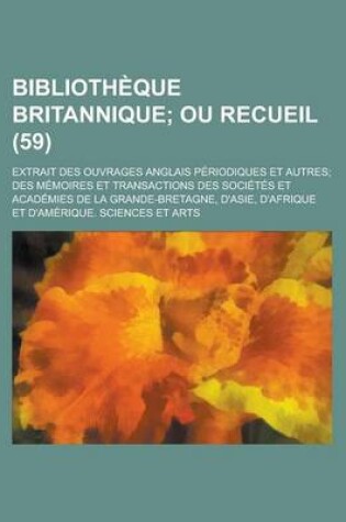 Cover of Bibliotheque Britannique; Extrait Des Ouvrages Anglais Periodiques Et Autres; Des Memoires Et Transactions Des Societes Et Academies de La Grande-Bret