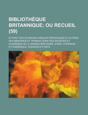 Book cover for Bibliotheque Britannique; Extrait Des Ouvrages Anglais Periodiques Et Autres; Des Memoires Et Transactions Des Societes Et Academies de La Grande-Bret