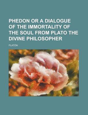 Book cover for Phedon or a Dialogue of the Immortality of the Soul from Plato the Divine Philosopher