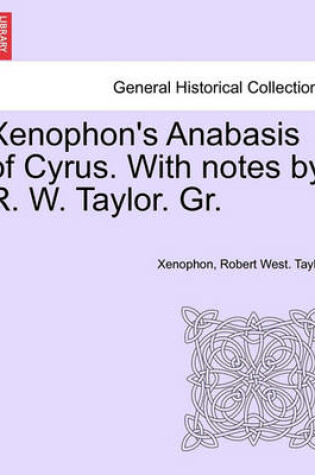 Cover of Xenophon's Anabasis of Cyrus. with Notes by R. W. Taylor. Gr. Book II