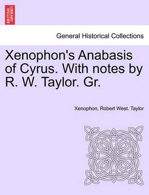 Book cover for Xenophon's Anabasis of Cyrus. with Notes by R. W. Taylor. Gr. Book II