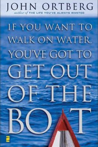 Cover of If You Want to Walk on Water, You've Got to Get Out of the Boat