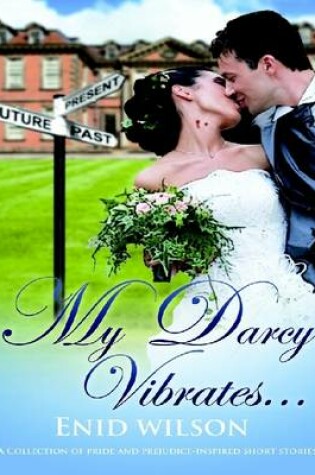 Cover of My Darcy Vibrates...: A Collection of Pride and Prejudice-inspired Short Stories
