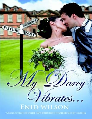Book cover for My Darcy Vibrates...: A Collection of Pride and Prejudice-inspired Short Stories
