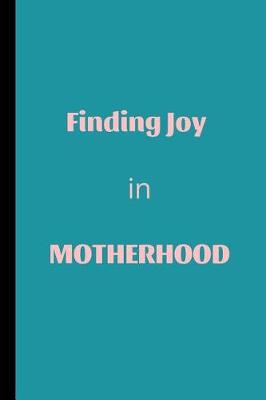 Book cover for Finding Joy In Motherhood