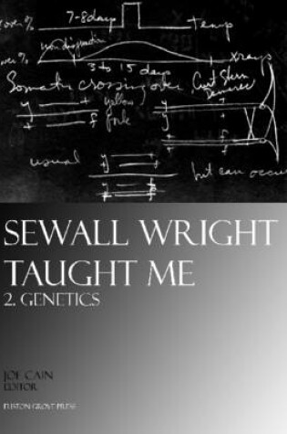 Cover of Sewall Wright Taught Me: 2. Genetics