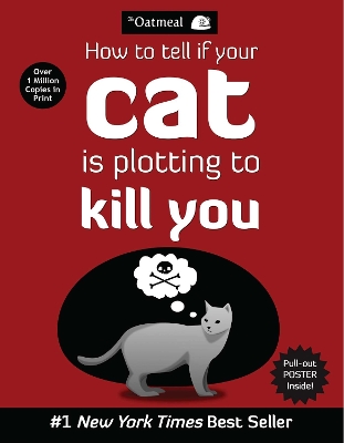 How to Tell If Your Cat Is Plotting to Kill You by The Oatmeal, Matthew Inman