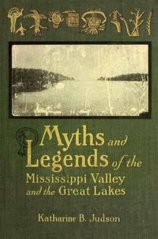 Cover of Myths and Legends of the Mississippi Valley and the Great Lakes (Illustrated)
