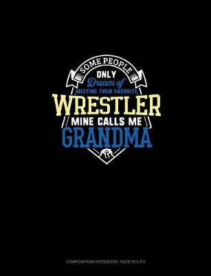 Book cover for Some People Only Dream Of Meeting Their Favorite Wrestler Mine Calls Me Grandma