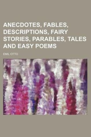 Cover of Anecdotes, Fables, Descriptions, Fairy Stories, Parables, Tales and Easy Poems