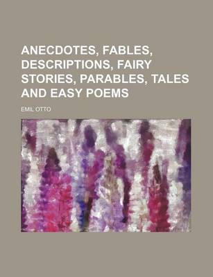 Book cover for Anecdotes, Fables, Descriptions, Fairy Stories, Parables, Tales and Easy Poems