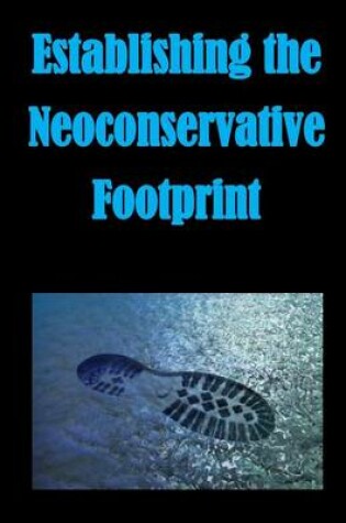 Cover of Establishing the Neoconservative Footprint