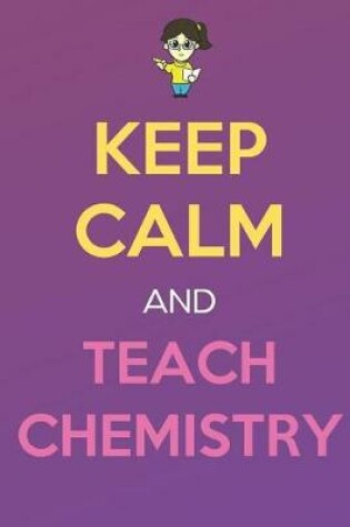 Cover of Keep Calm And Teach Chemistry