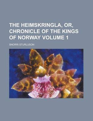 Book cover for The Heimskringla, Or, Chronicle of the Kings of Norway Volume 1