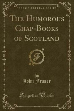 Cover of The Humorous Chap-Books of Scotland, Vol. 2 (Classic Reprint)