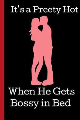 Book cover for It's a Pretty Hot. When He Gets Bossy in Bed