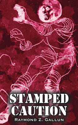 Book cover for Stamped Caution by Raymond Z. Gallun, Science Fiction, Fantasy