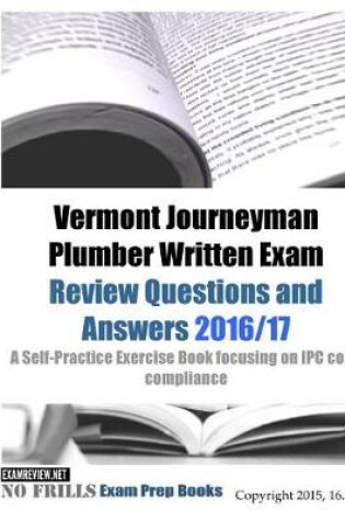 Cover of Vermont Journeyman Plumber Written Exam Review Questions and Answers 2016/17