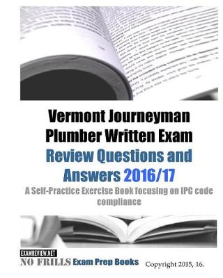 Book cover for Vermont Journeyman Plumber Written Exam Review Questions and Answers 2016/17