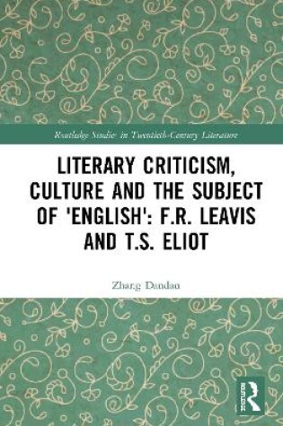 Cover of Literary Criticism, Culture and the Subject of 'English': F.R. Leavis and T.S. Eliot