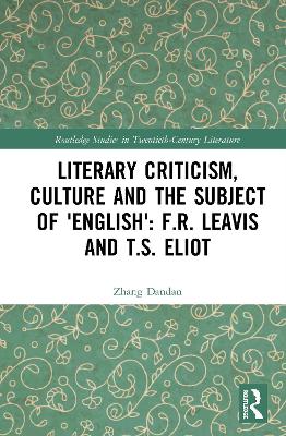 Book cover for Literary Criticism, Culture and the Subject of 'English': F.R. Leavis and T.S. Eliot