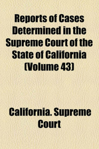 Cover of Reports of Cases Determined in the Supreme Court of the State of California (Volume 43)
