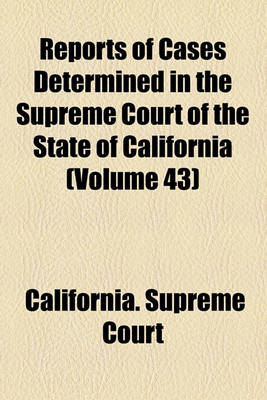 Book cover for Reports of Cases Determined in the Supreme Court of the State of California (Volume 43)