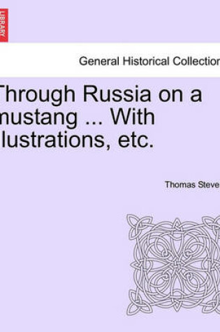 Cover of Through Russia on a Mustang ... with Illustrations, Etc.