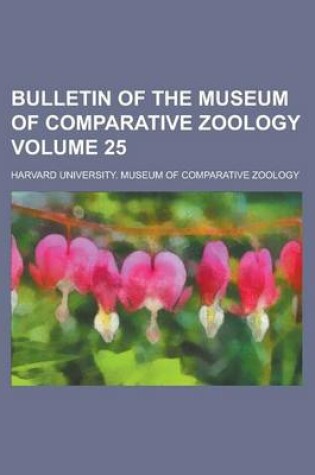 Cover of Bulletin of the Museum of Comparative Zoology Volume 25