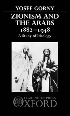 Book cover for Zionism and the Arabs 1882-1948: A Study of Ideology