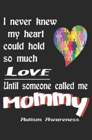 Cover of I Never Knew My Heart Could Hold So Much Love Until Someone Called Me Mommy Autism Awareness