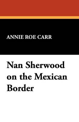 Book cover for Nan Sherwood on the Mexican Border