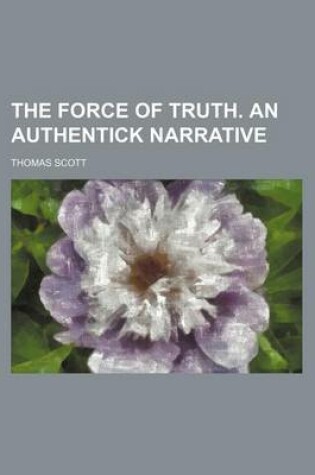 Cover of The Force of Truth. an Authentick Narrative