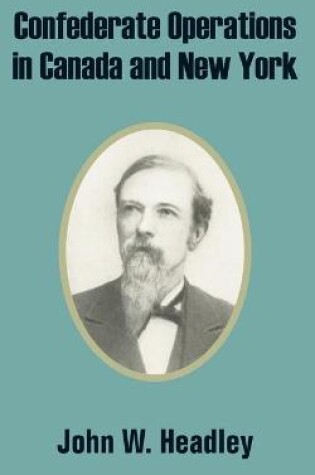 Cover of Confederate Operations in Canada and New York