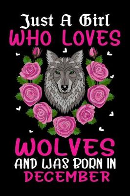 Book cover for Just A Girl Who Loves Wolves And Was Born In December