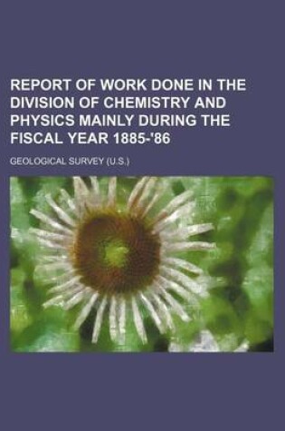 Cover of Report of Work Done in the Division of Chemistry and Physics Mainly During the Fiscal Year 1885-'86