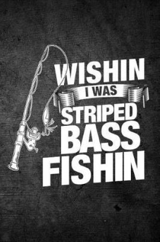Cover of Wishin I Was Striped Bass Fishin