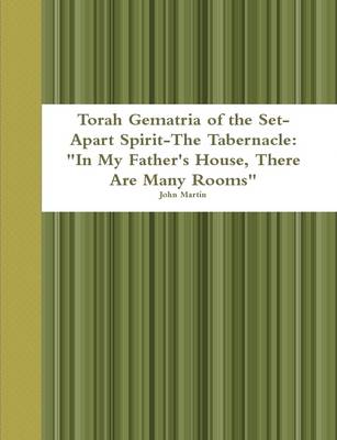 Book cover for Torah Gematria of the Set-Apart Spirit-the Tabernacle: "in My Father's House, There are Many Rooms"