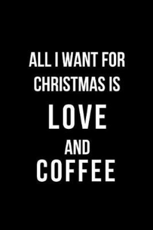 Cover of All I Want for Christmas is Love and Coffee
